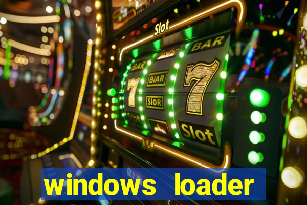 windows loader ativador windows 7